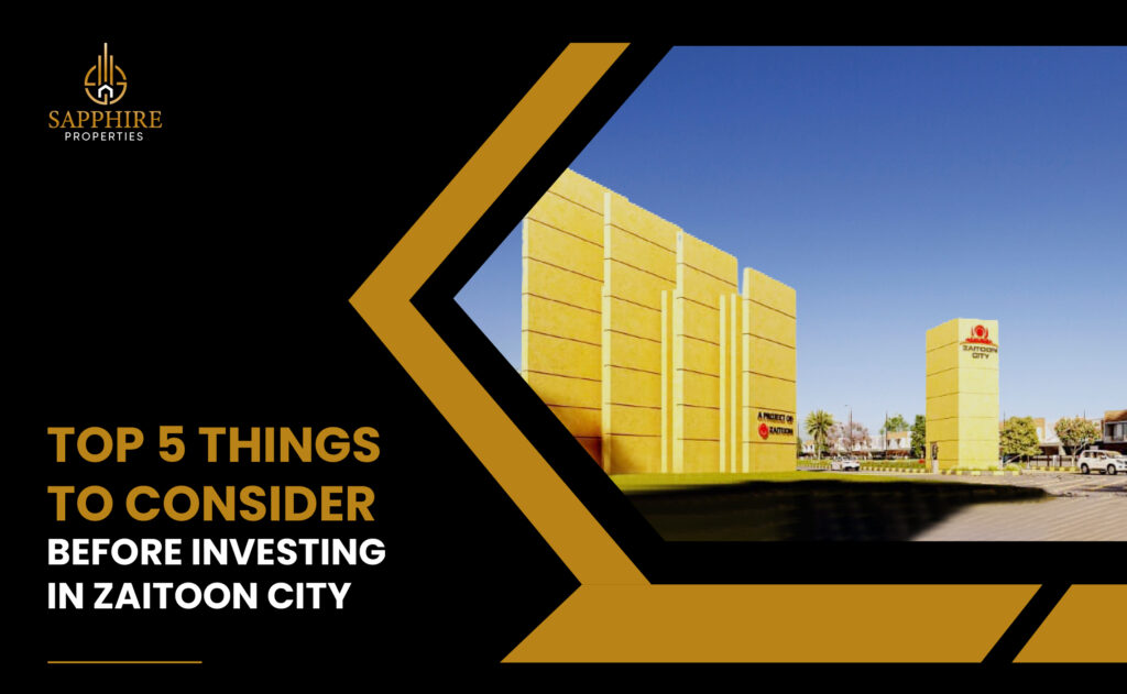 Top Five Things to Consider Before Investing in Zaitoon City