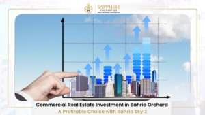 Commercial Real Estate Investment in Bahria Orchard – A Profitable Choice with Bahria Sky 2
